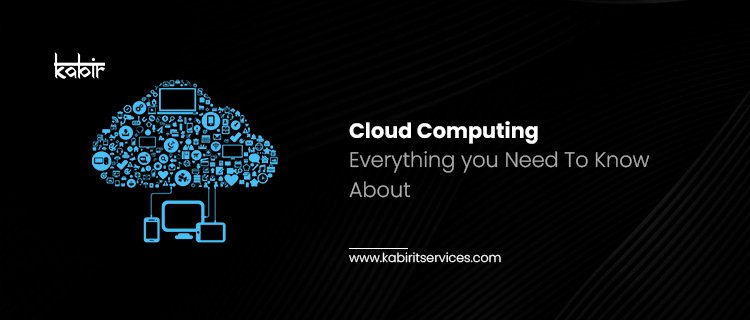 Cloud Computing – Everything you Need To Know About