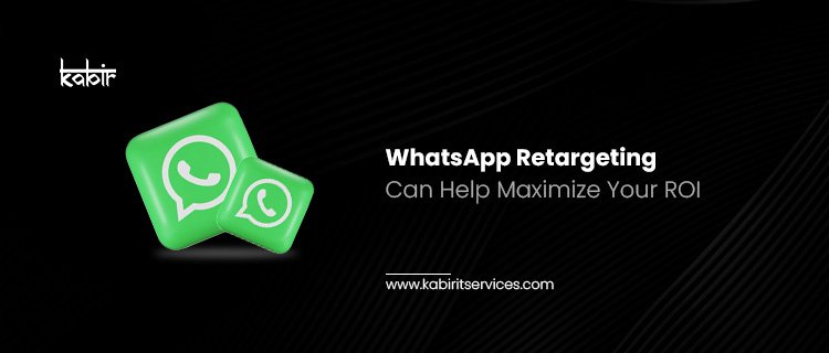 WhatsApp Retargeting Can Help Maximize Your ROI